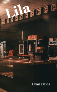 Image features the snack counter of a movie theatre with the popcorn machine prominent. The title of the story, Lila, is in the top left corner. The author name, Lynn Davis, is in the bottom right corner.
